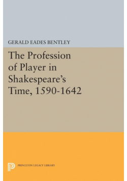 The Profession of Player in Shakespeare's Time, 1590-1642