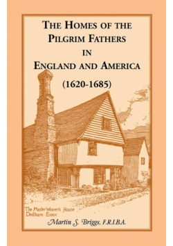 The Homes of the Pilgrim Fathers in England and America (1620-1685)