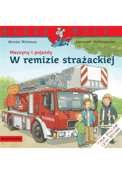 Mądra Mysz. Maszyny i pojazdy. W remizie straż.