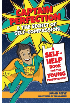 Captain Perfection and the Secret of Self-Compassion
