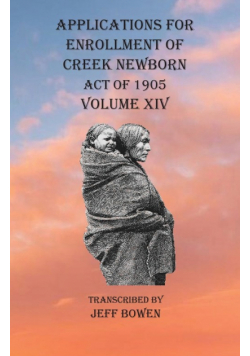 Applications For Enrollment of Creek Newborn Act of 1905    Volume XIV