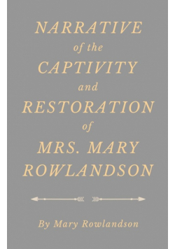 Narrative of the Captivity and Restoration of Mrs. Mary Rowlandson