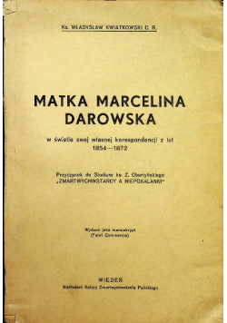 Matka Marcelina Darowska w świetle swej własnej korespondencji z lat 1854 - 1872