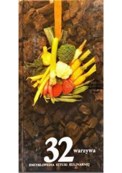 Encyklopedia sztuki kulinarnej 32 warzywa
