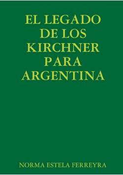 El Legado De Los Kirchner Para Argentina