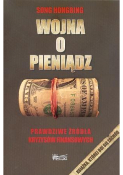 Wojna o pieniądz 1. Prawdziwe źródła kryzysów...
