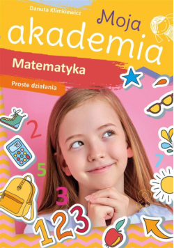Moja akademia. Matematyka. Proste działania