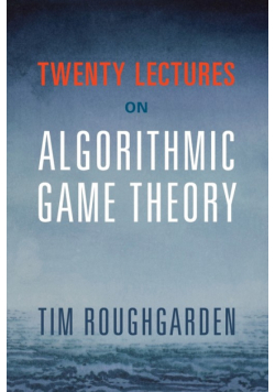 Twenty Lectures on Algorithmic Game Theory