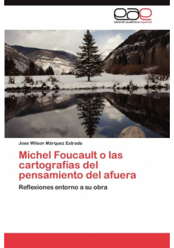 Michel Foucault O Las Cartografias del Pensamiento del Afuera