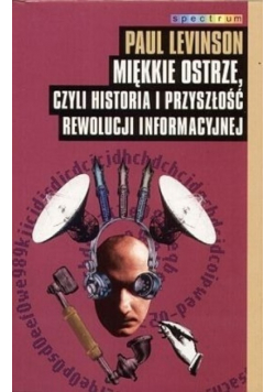 Miękkie ostrze czyli historia i przyszłość rewolucji informacyjnej