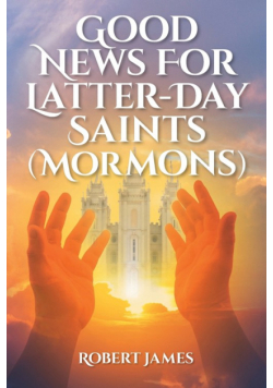 Good News for Latter-Day Saints (Mormons)