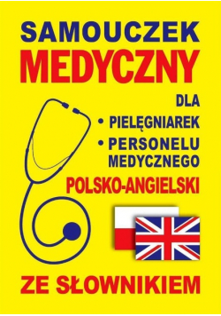 Samouczek medyczny dla pielęgniarek i personelu medycznego polsko - angielski ze słownikiem