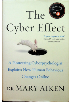 The Cyber Effect A Pioneering Cyberpsychologist Explains How Human Behaviour Changes Online