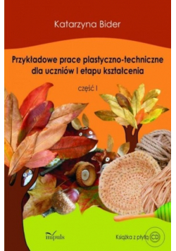 Przykładowe prace plastyczno - techniczne dla uczniów I etapu kształcenia część 1