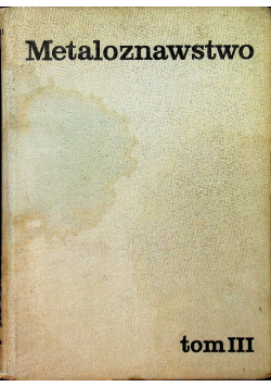 Metaloznawstwo Tom III