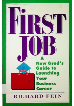 First Job A New Grads Guide to Launching Your Business Career