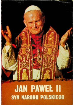 Jan Paweł II -  Syn Narodu Polskiego