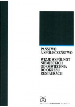 Państwo a społeczeństwo wizje wspólnot niemieckich od oświecenia do okresu restauracji