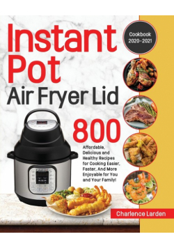 Instant Pot Air Fryer Lid Cookbook 2020-2021