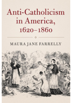 Anti-Catholicism in America, 1620-1860