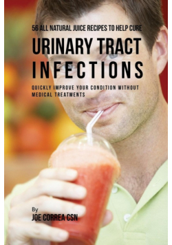 56 All Natural Juice Recipes to Help Cure Urinary Tract Infections