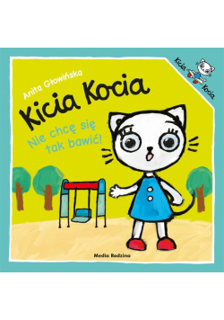 Kicia Kocia. Nie chcę się tak bawić w.2019