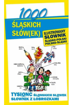 1000 śląskich słów(ek). Ilustrowany słownik