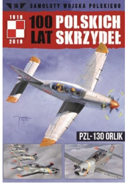 Samoloty wojska Polskigo 100 lat polskich skrzydeł Tom 15 PZL 130 Orlik