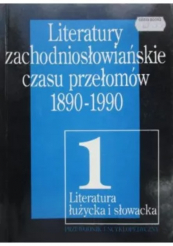 Literatury zachodniosłowiańskie czasu przełomów 1890-1990, Tom I