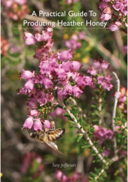 A Practical Guide To Producing Heather Honey