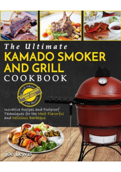 Kamado Smoker And Grill Cookbook