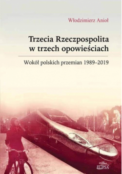 Trzecia Rzeczpospolita w trzech opowieściach