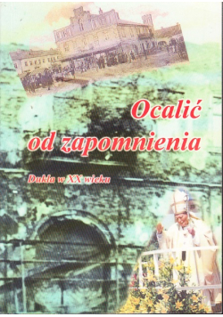 Ocalić od zapomnienia Dukla w XX wieku