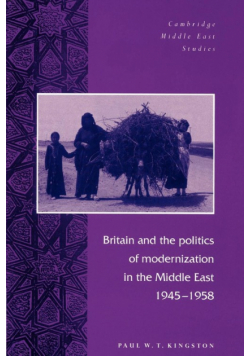 Britain and the Politics of Modernization in the Middle East, 1945 1958