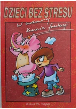 W cudownej krainie fantazji Dzieci bez stresu Tom I