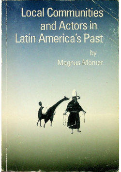 Local Communities and Actors in Latin Americas Past
