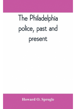The Philadelphia police, past and present
