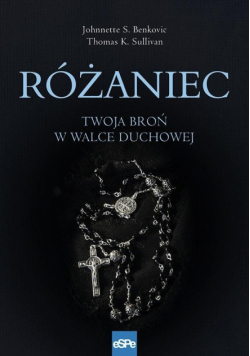 Różaniec. Twoja broń w walce duchowej