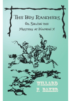 The Boy Ranchers; Or, Solving the Mystery at Diamond X