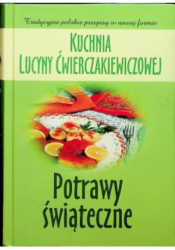 Kuchnia Lucyny Ćwierczakiewiczowej Potrawy świąteczne