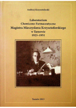 Laboratorium Chemiczno - farmaceutyczne Magistra Mieczysława Krzysztoforskiego w Tarnowie 1923 - 1951  Dedykacja autora
