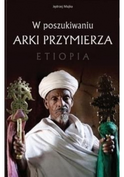 W poszukiwaniu Arki Przymierza Etiopia