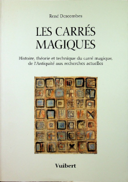 Les Carres Magiques Histoire Theorie Et Technique Du Carre Magique de l Antiquite aux recherches actuelles