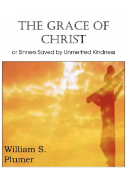 The Grace of Christ or Sinners Saved by Unmerited Kindness
