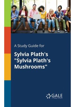 A Study Guide for Sylvia Plath's "Sylvia Plath's Mushrooms"
