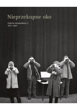 Nieprzekupne oko. Galeria Akumulatory 2, 1972-1990