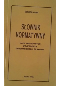 Słownik normatywny nazw miejscowych województw gorzowskiego i pilskiego