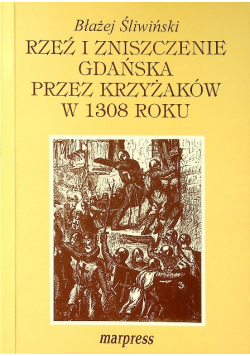 Rzeź i zniszczenie Gdańska przez Krzyżaków w 1308 roku plus autograf  Śliwińskiego