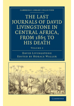 The Last Journals of David Livingstone in Central Africa, from 1865 to His Death