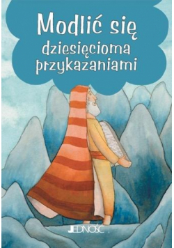 Modlitwy dzieci Bożych.Modlić się 10 przykazaniami